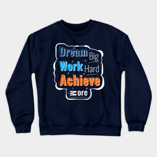 Dream big work hard achive more Crewneck Sweatshirt